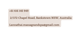61 416 145 949 2 372 Chapel Road Bankstown NSW Australia Lannathai massageandspa gmail com